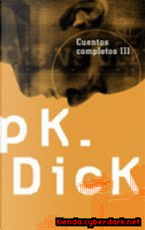 Cuentos completos, Libro 3 by Philip K. Dick