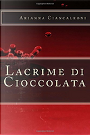 Lacrime di cioccolata by Arianna Ciancaleoni