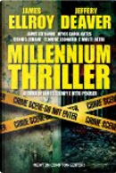 Millennium Thriller by Andrew Klavan, Bradford Morrow, Brendan DuBois, Chris Adrian, Cornell Woolrich, David Morrell, Dennis Lehane, Ed Gorman, Elmore Leonard, Evan Hunter, F.X. Toole, Gil Brewer, Harlan Ellison, James crumley, James Ellroy, James Lee Burke, James W. Hall, Jeffery Deaver, Jim Thompson, Joyce Carol Oates, Lawrence Block, Lorenzo Carcaterra, Scott Wolven, Stephen Greenleaf, Thomas H. Cook, William Gay Millennium Thriller by Andrew Klavan, Bradford Morrow, Brendan DuBois, Chris Adrian, Cornell Woolrich, David Morrell, Dennis Lehane, Ed Gorman, Elmore Leonard, Evan Hunter, F.X. Toole, Gil Brewer, Harlan Ellison, James crumley, James Ellroy, James Lee Burke, James W. Hall, Jeffery Deaver, Jim Thompson, Joyce Carol Oates, Lawrence Block, Lorenzo Carcaterra, Scott Wolven, Stephen Greenleaf, Thomas H. Cook, William Gay
