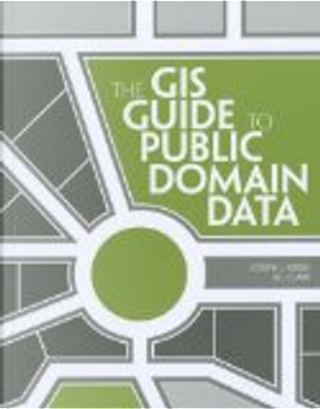 The GIS Guide to Public Domain Data by Jill Clark, Joseph Kerski