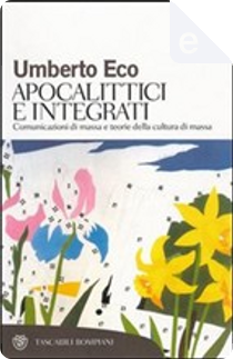 Apocalittici e integrati by Umberto Eco