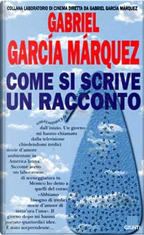 Come si scrive un racconto by Gabriel Garcia Marquez