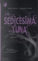 La sedicesima luna by Kami Garcia, Margaret Stohl