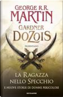 La ragazza nello specchio e nuove storie di donne pericolose by Gardner R. Dozois, George R.R. Martin