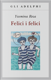 Felici i felici by Yasmina Reza
