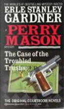 The Case of the Troubled Trustee by Erle Stanley Gardner