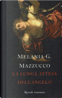 La lunga attesa dell'angelo by Melania G. Mazzucco
