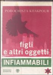 Figli e altri oggetti altamente infiammabili by Porochista Khakpour