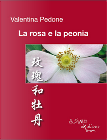 La rosa e la peonia. Ediz. italiana e cinese