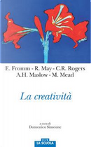 La creatività by Abraham H. Maslow, Carl R. Rogers, Erich Fromm, Margaret Mead, Rollo May