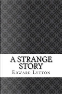 A Strange Story by Edward Bulwer Lytton, Baron Lytton