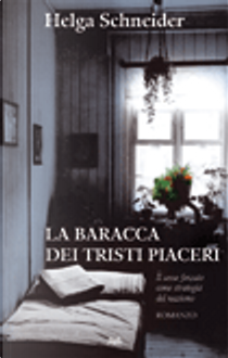 La baracca dei tristi piaceri by Helga Schneider