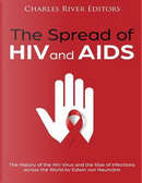 The Spread of HIV and AIDS by Charles River Editors