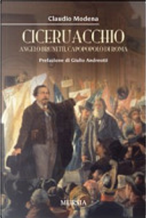 Ciceruacchio. Angelo Brunetti, capopopolo di Roma by Claudio Modena