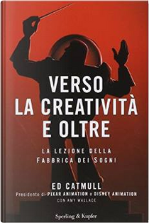 Verso la creatività e oltre by Amy Wallace, Ed Catmull