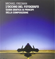 L'occhio del fotografo by Michael Freeman