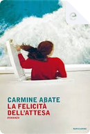 La felicità dell'attesa by Carmine Abate