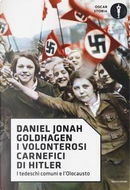 I volonterosi carnefici di Hitler. I tedeschi comuni e l'Olocausto by Daniel Jonah Goldhagen
