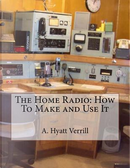 The Home Radio by A. Hyatt Verrill