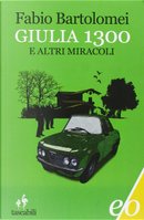 Giulia 1300 e altri miracoli by Fabio Bartolomei