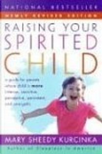 Raising Your Spirited Child Rev Ed by Mary Sheedy Kurcinka