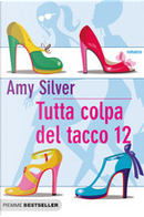 Tutta colpa del tacco 12 by Amy Silver