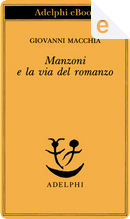 Manzoni e la via del romanzo by Giovanni Macchia