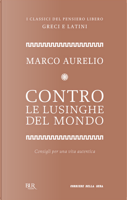 Contro le lusinghe del mondo di Marco Aurelio, RCS Quotidiani, Paperback -  Anobii