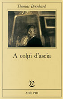 A colpi d'ascia by Thomas Bernhard