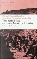 Tres periodistas en la Revolución de Asturias by Josep Pla, José Díaz Fernández, Manuel Chaves Nogales