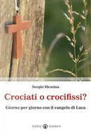 Crociati o crocifissi? Giorno per giorno con il Vangelo di Luca by Sergio Messina