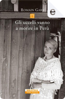 Gli uccelli vanno a morire in Perù by Romain Gary