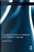 Conceptual Conflicts in Metaphors and Figurative Language by Michele Prandi