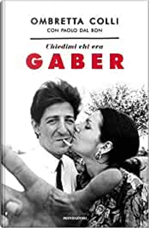 Chiedimi chi era Gaber by Dal Bon Paolo, Ombretta Colli