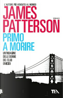 Primo a morire by James Patterson