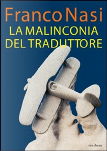 La malinconia del traduttore by Franco Nasi