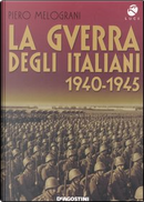 la guerra degli Italiani 1940-1945 by Piero Melograni