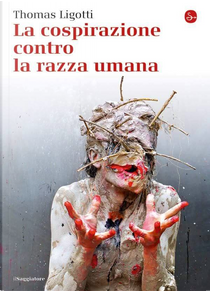 La cospirazione contro la razza umana by Thomas Ligotti