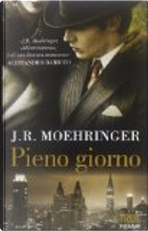 Pieno giorno by J. R. Moehringer