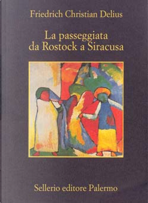 La passeggiata da Rostock a Siracusa by Friedrich C. Delius