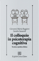 Il colloquio in psicoterapia cognitiva by Giovanni M. Ruggiero, Sandra Sassaroli
