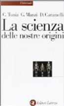 La scienza delle nostre origini by Claudio Tuniz, David Caramelli, Giorgio Manzi