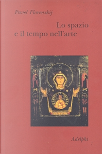 Lo spazio e il tempo nell'arte by Pavel Aleksandrovic Florenskij