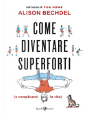 Come diventare superforti by Alison Bechdel