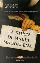 La stirpe di Maria Maddalena by Kathleen McGowan