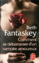 Comment se débarrasser d'un vampire amoureux by Beth Fantaskey