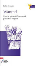 Wanted. Esercizi spirituali francescani per ladri e briganti by Fabio Scarsato