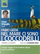Nel mare ci sono i coccodrilli letto da Paolo Briguglia. Audiolibro. CD Audio formato MP3 by Fabio Geda, Paolo Briguglia