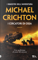 I cercatori di ossa by Michael Crichton