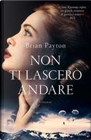 Non ti lascerò andare by Brian Payton